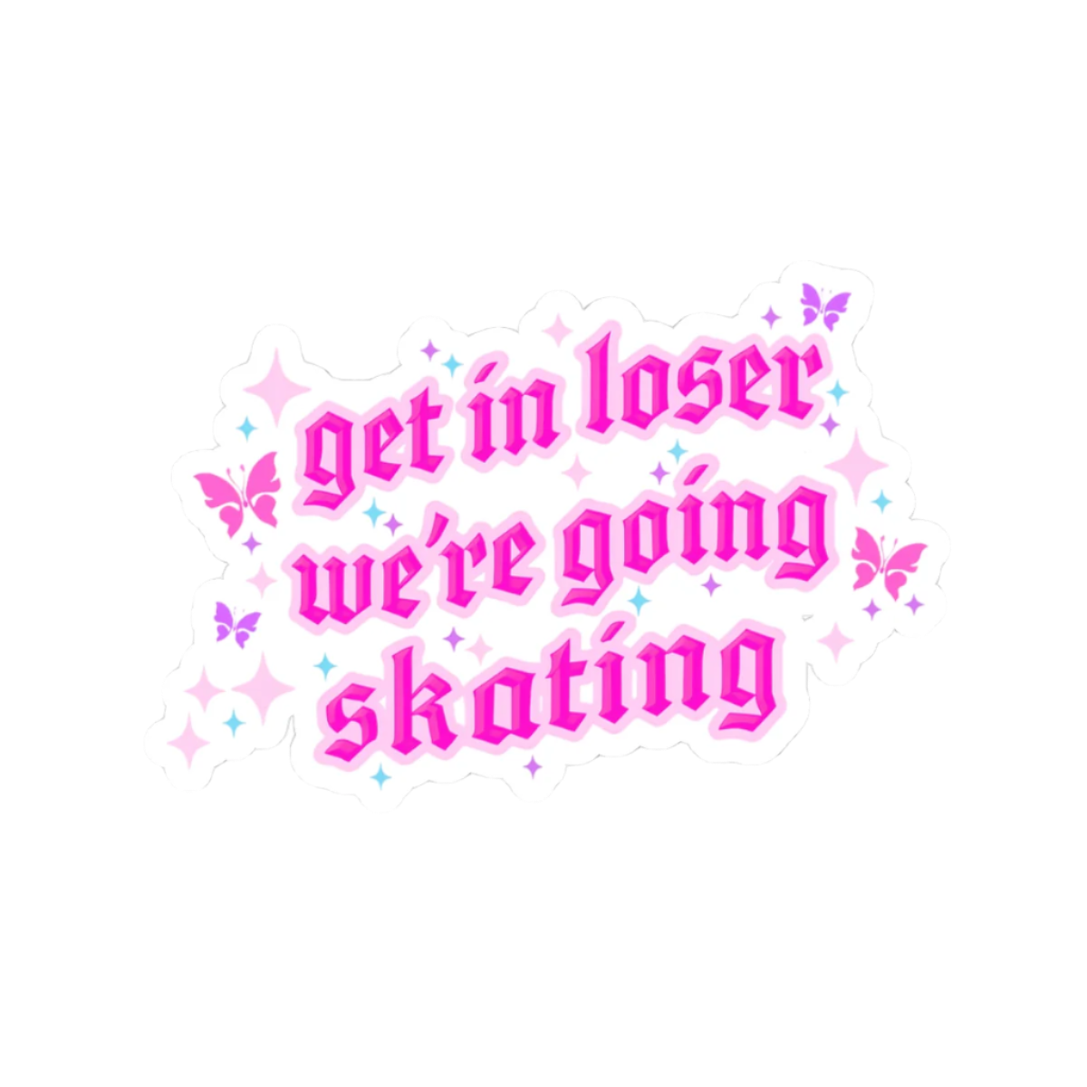 Get in Loser We're Going Skating Stickers - Adults Skate Too LLC