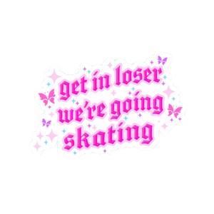 Get in Loser We're Going Skating Stickers - Adults Skate Too LLC