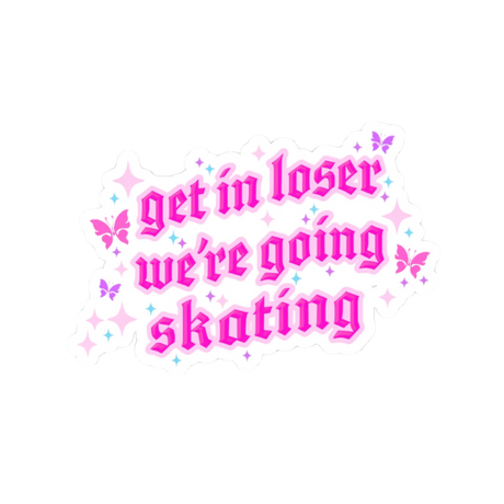 Get in Loser We're Going Skating Stickers - Adults Skate Too LLC