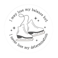 Lose My Balance Not Determination Stickers - Adults Skate Too LLC