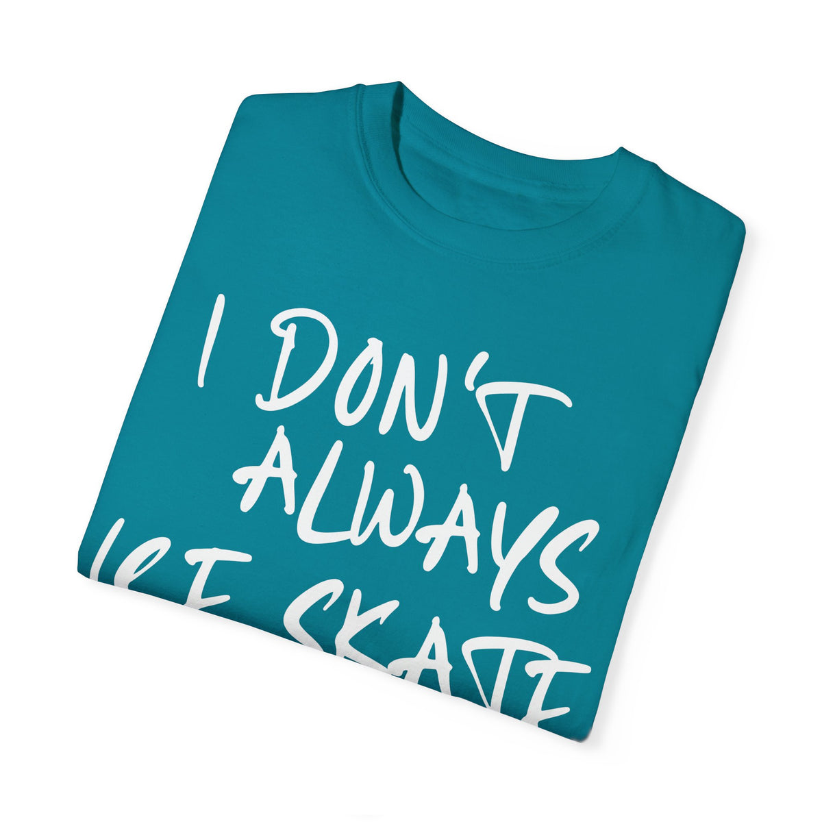 I Don't Always Ice Skate... T-Shirt