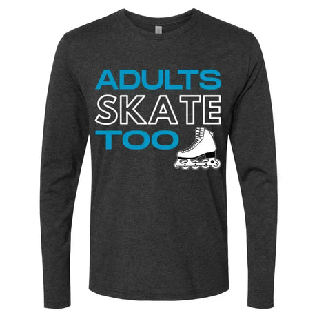 Adults Skate Too Inline Edition Unisex Long Sleeve Crew Adults Skate Too LLC