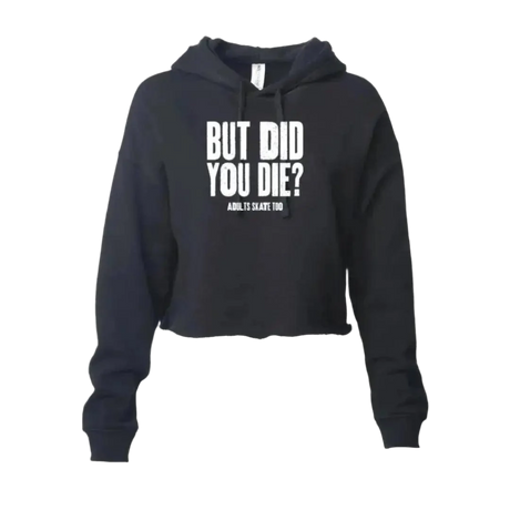 But Did You Die Cropped Hoodie - XL - Adults Skate Too LLC