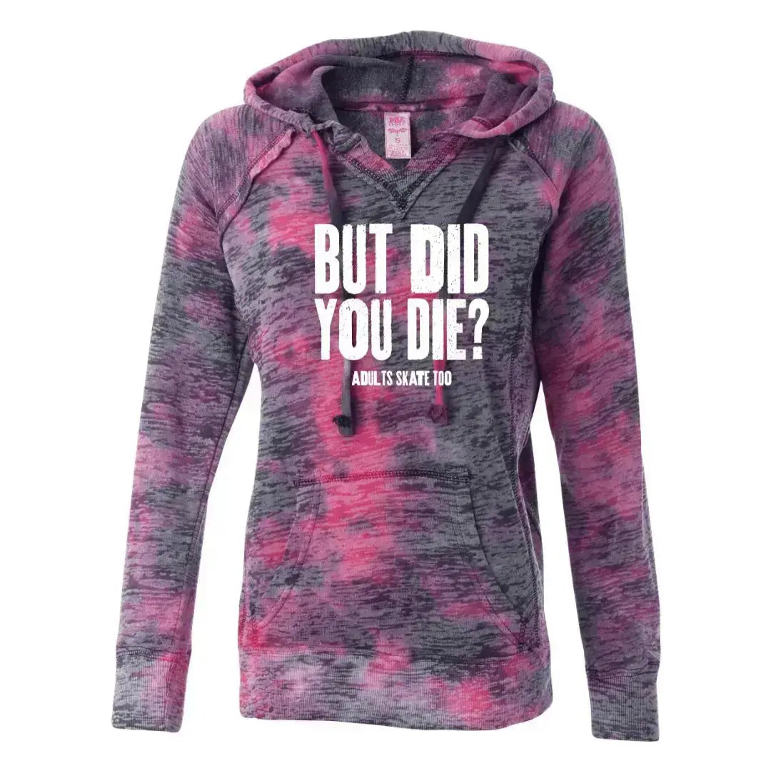 But Did You Die Women’s Burnout Hooded Sweatshirt Adults Skate Too LLC