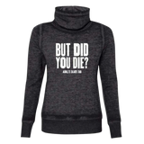 But Did You Die Cowl Neck Sweatshirt