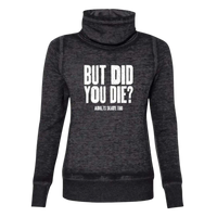 But Did You Die Cowl Neck Sweatshirt