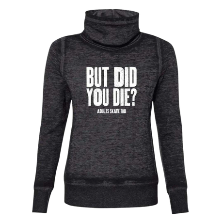 But Did You Die Cowl Neck Sweatshirt - Adults Skate Too LLC