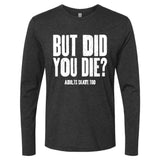 But Did You Die Long Sleeve Crew - Adults Skate Too LLC