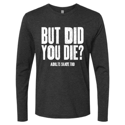 But Did You Die Long Sleeve