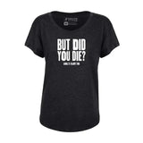 But Did You Die Dolman Tee - Adults Skate Too LLC