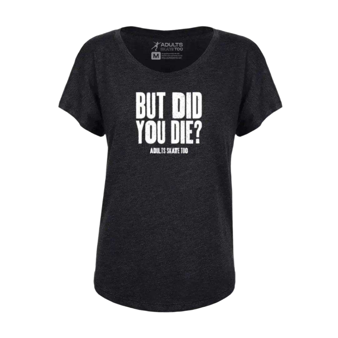 But Did You Die Dolman Tee - Adults Skate Too LLC