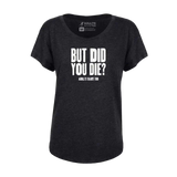 But Did You Die Dolman Tee - Adults Skate Too LLC