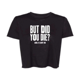 But Did You Die Flowy Crop - Adults Skate Too LLC