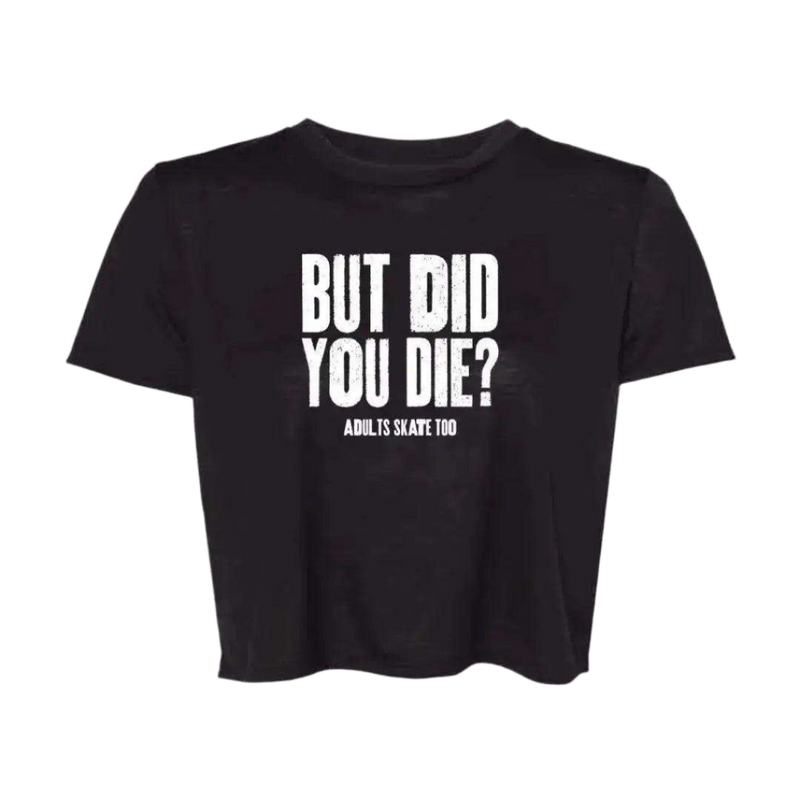 But Did You Die Flowy Crop