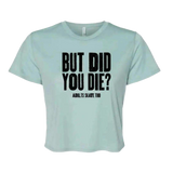 But Did You Die Flowy Crop - Adults Skate Too LLC