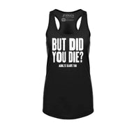 But Did You Die Racerback Tank
