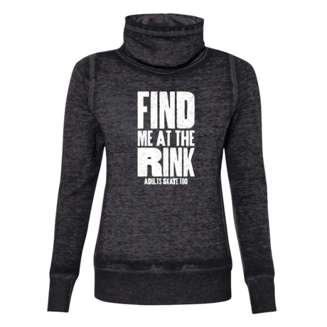 Find Me At The Rink Cowl Neck Sweatshirt - Adults Skate Too LLC