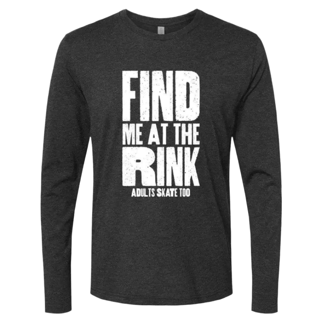 Find Me At The Rink Long Sleeve - Adults Skate Too LLC