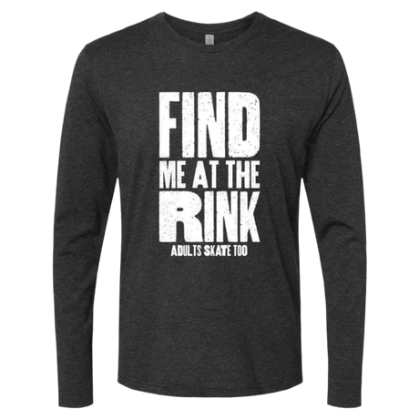 Find Me At The Rink Long Sleeve - Adults Skate Too LLC