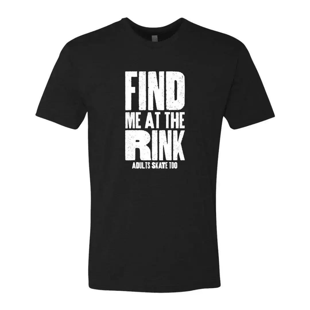 Find Me At The Rink Unisex Tee Adults Skate Too LLC