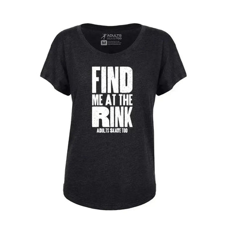 Find Me At The Rink Women's Dolman Tee Adults Skate Too LLC