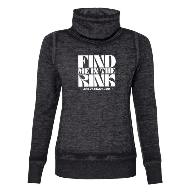 Find Me In The Rink Cowl Neck Sweatshirt Adults Skate Too LLC