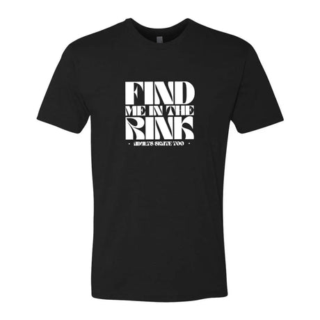 Find Me In The Rink Unisex Tee Adults Skate Too LLC