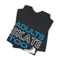 Adults Skate Too T-Shirt