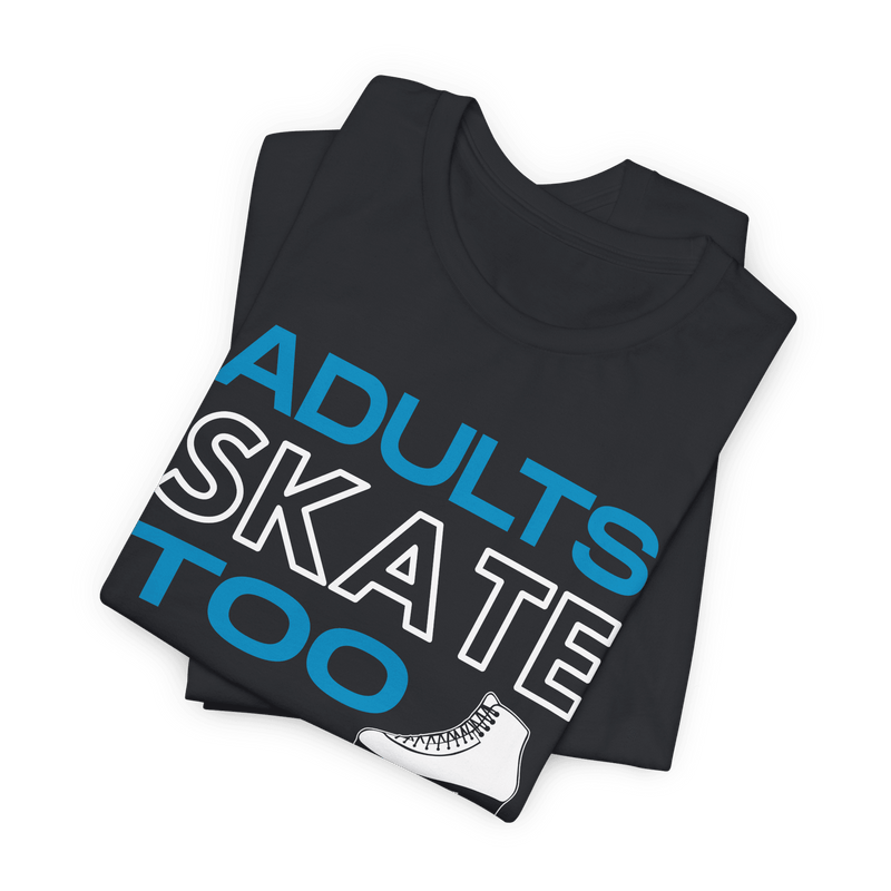 Adults Skate Too T-Shirt
