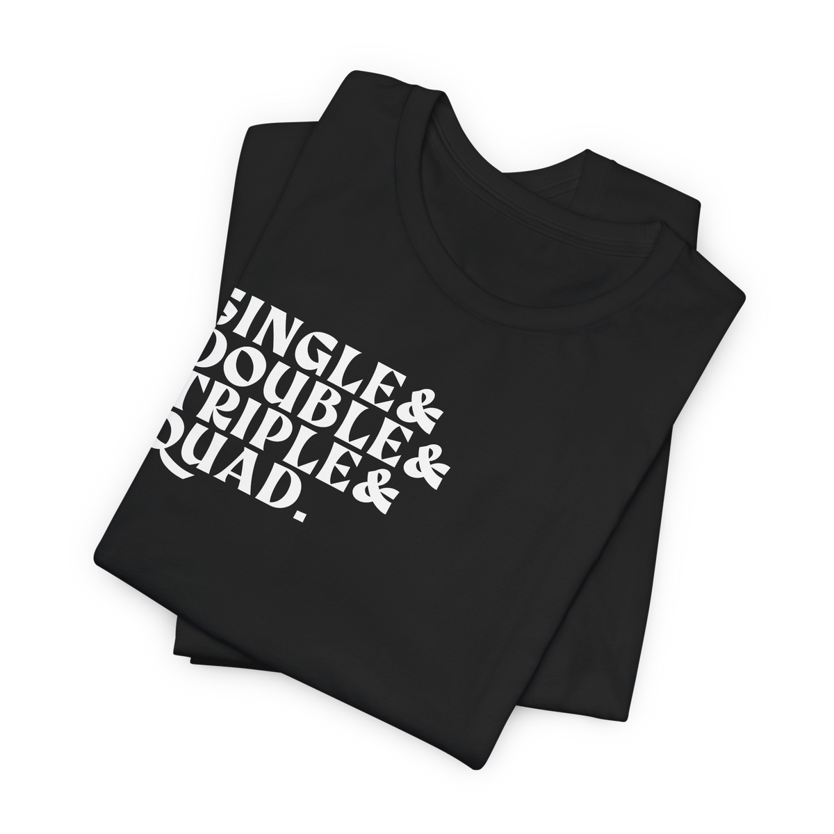 Single Double Triple Quad T-Shirt