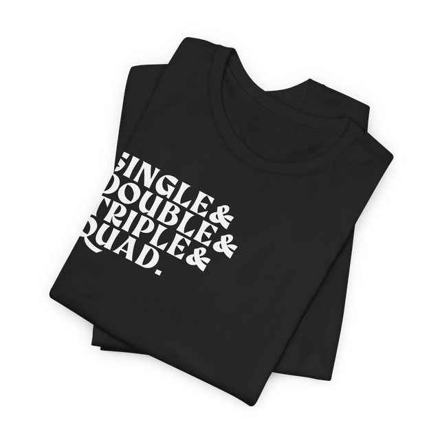 Single Double Triple Quad T-Shirt