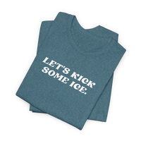 Let's Kick Some Ice T-Shirt