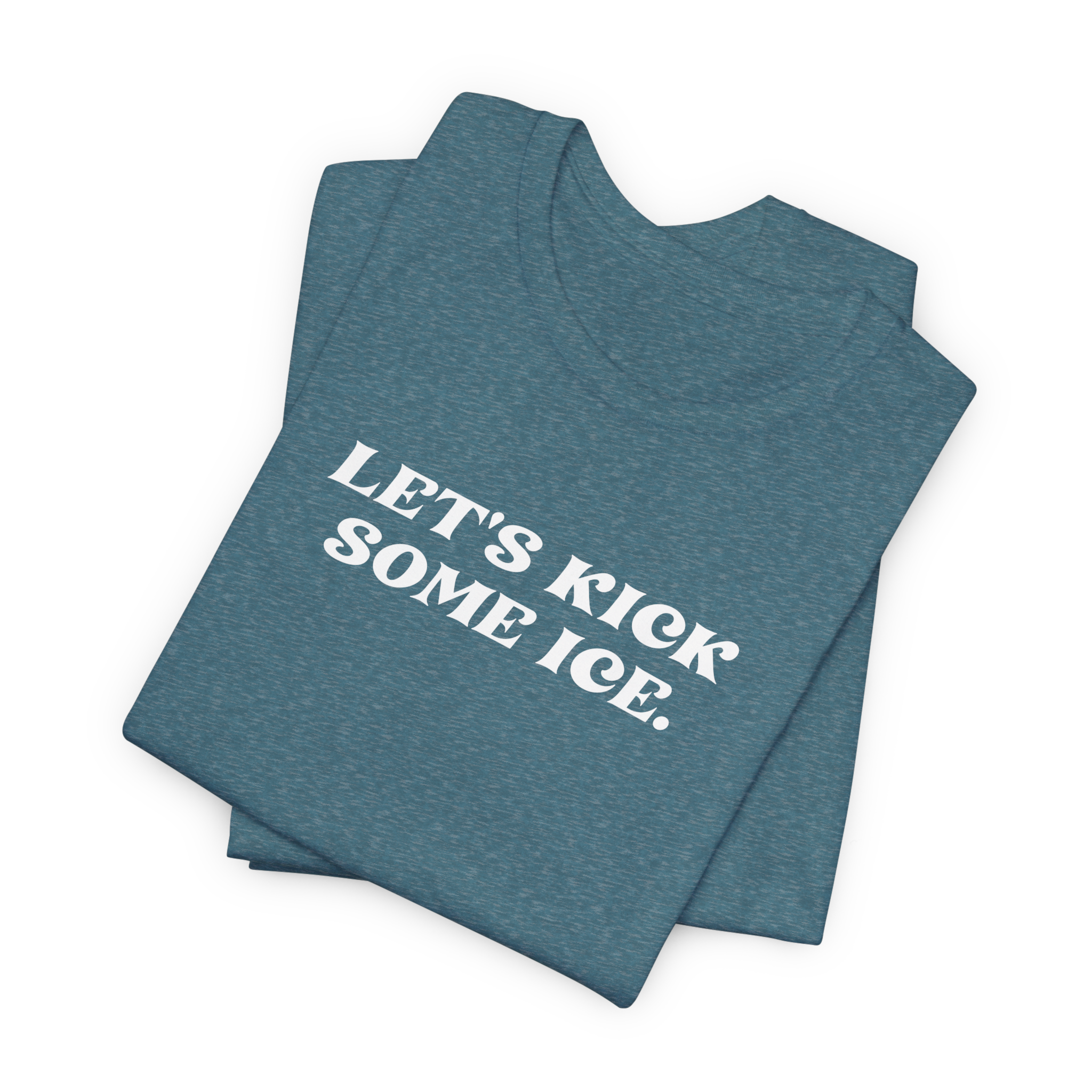 Let's Kick Some Ice T-Shirt