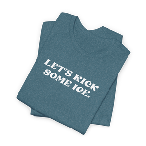 Let's Kick Some Ice T-Shirt - Adults Skate Too LLC