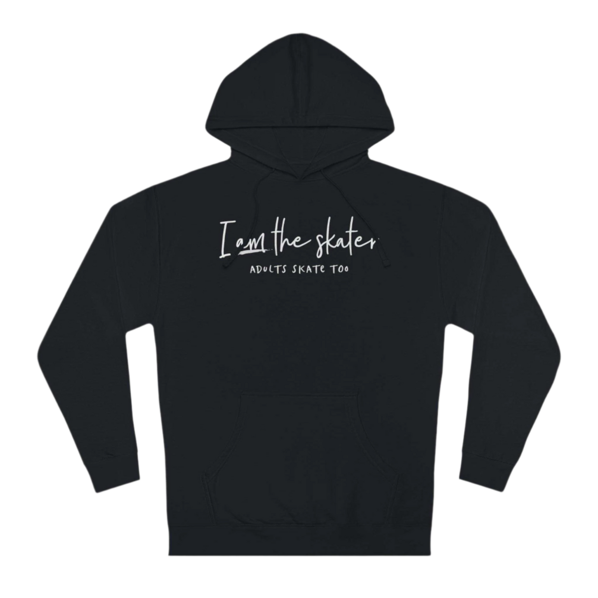 I Am The Skater Unisex Hoodie - Adults Skate Too LLC