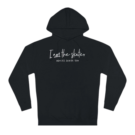 I Am The Skater Unisex Hoodie - Adults Skate Too LLC