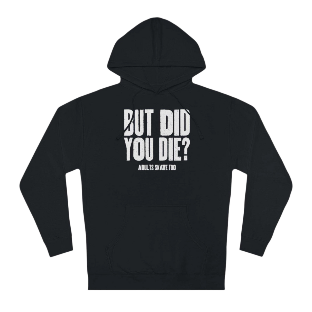 But Did You Die Unisex Hoodie - Adults Skate Too LLC