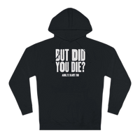 But Did You Die Unisex Hoodie