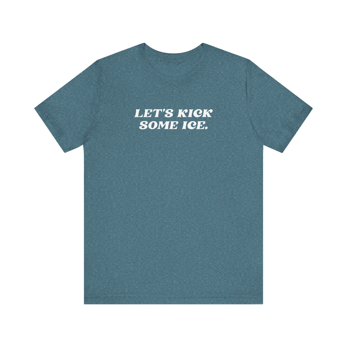 Let's Kick Some Ice T-Shirt