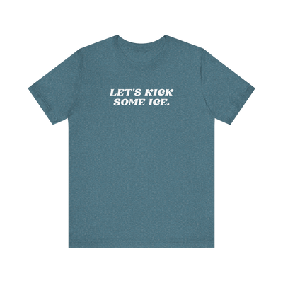 Let's Kick Some Ice T-Shirt