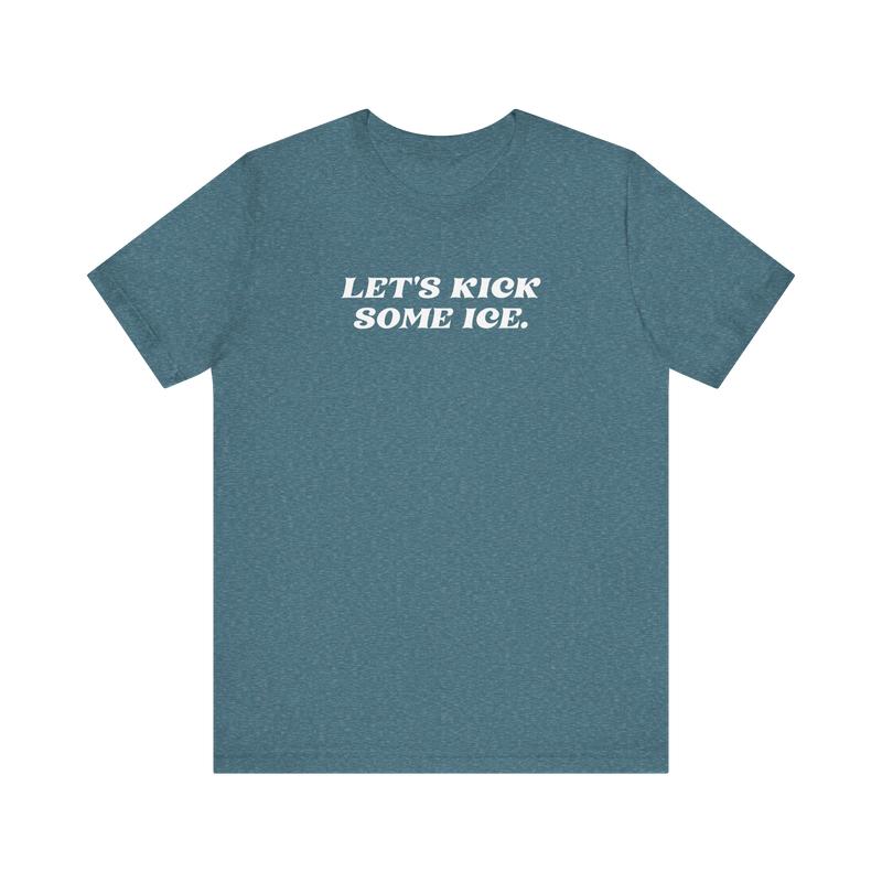 Let's Kick Some Ice T-Shirt