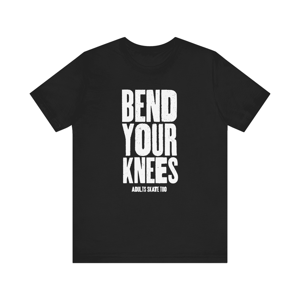 Bend Your Knees T-Shirt - Adults Skate Too LLC