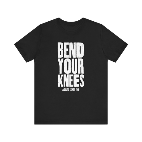 Bend Your Knees T-Shirt - Adults Skate Too LLC