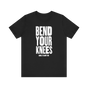 Bend Your Knees T-Shirt
