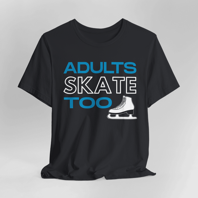 Adults Skate Too T-Shirt