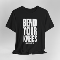 Bend Your Knees T-Shirt