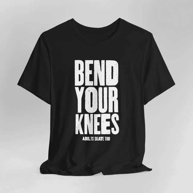 Bend Your Knees T-Shirt - Adults Skate Too LLC