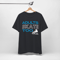 Adults Skate Too T-Shirt