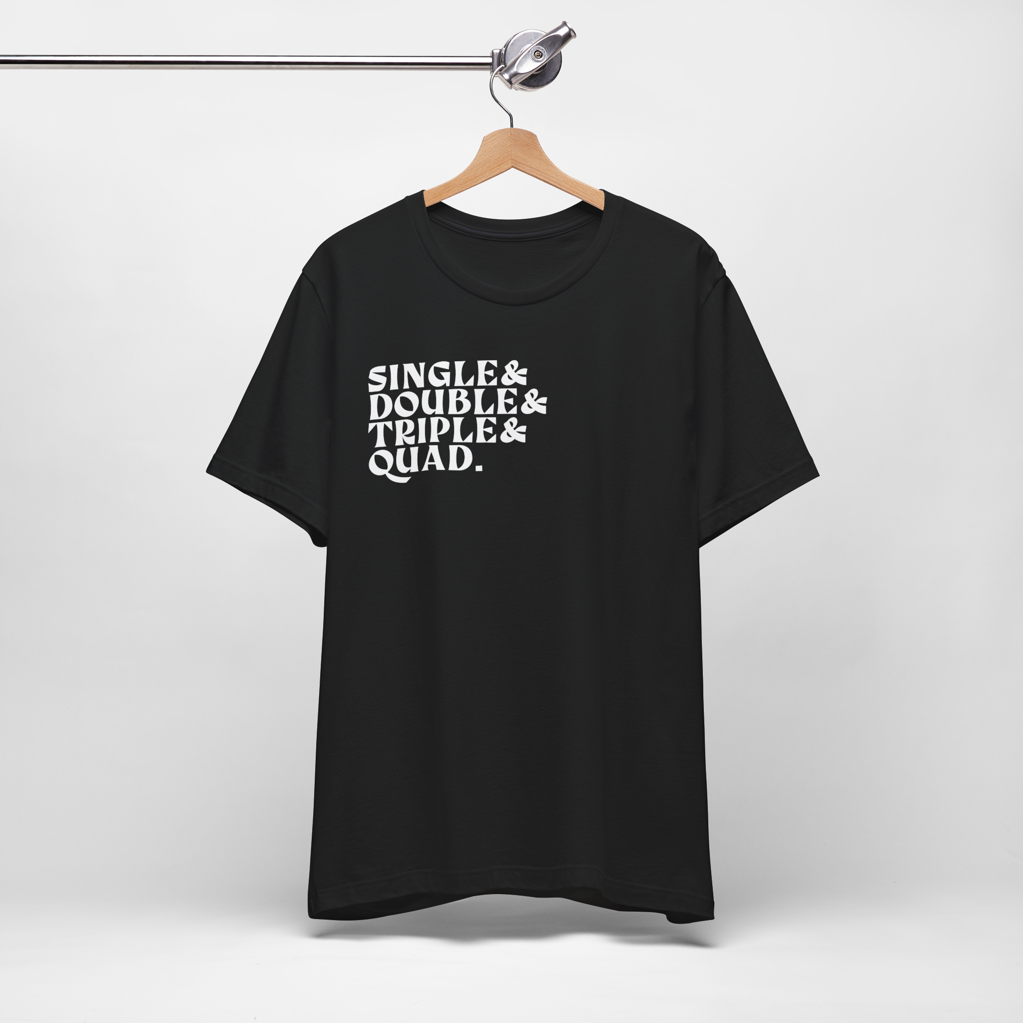Single Double Triple Quad T-Shirt