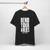 Bend Your Knees T-Shirt